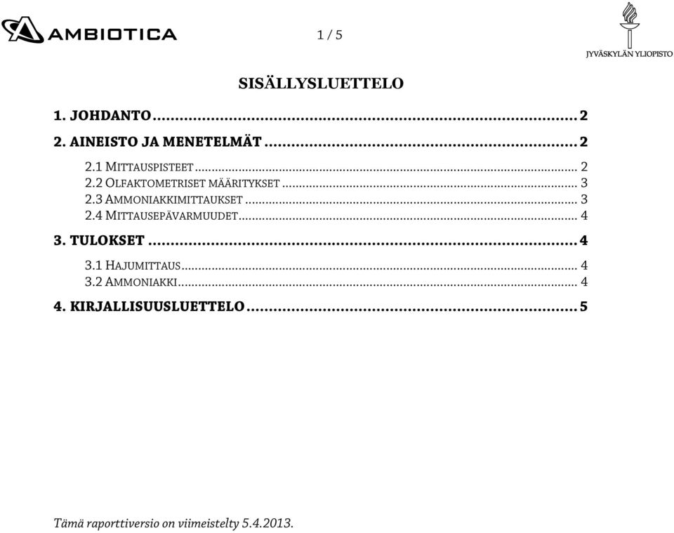 .. 4 3. TULOKSET... 4 3.1 HAJUMITTAUS... 4 3.2 AMMONIAKKI... 4 4.