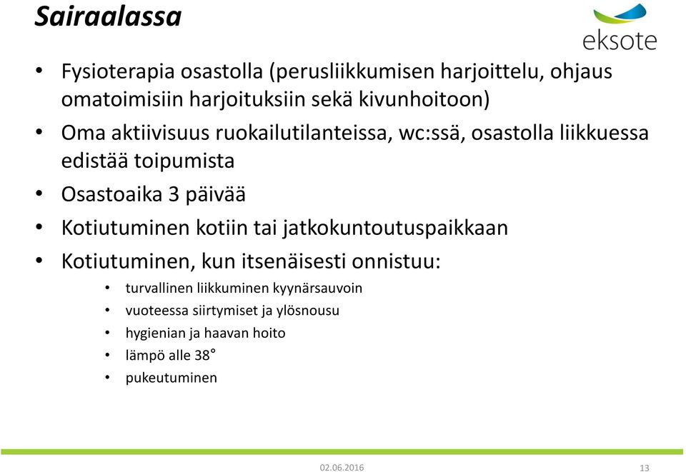 päivää Kotiutuminen kotiin tai jatkokuntoutuspaikkaan Kotiutuminen, kun itsenäisesti onnistuu: turvallinen