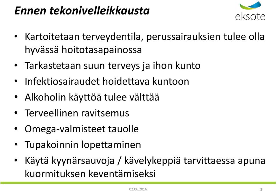 Alkoholin käyttöä tulee välttää Terveellinen ravitsemus Omega-valmisteet tauolle Tupakoinnin