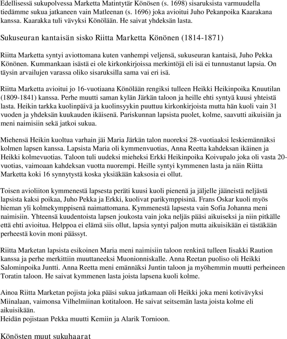 Sukuseuran kantaisän sisko Riitta Marketta Könönen (1814-1871) Riitta Marketta syntyi aviottomana kuten vanhempi veljensä, sukuseuran kantaisä, Juho Pekka Könönen.