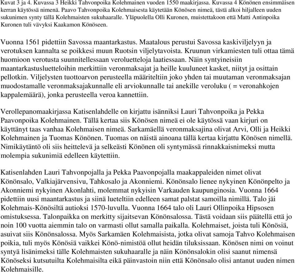 Yläpuolella Olli Kuronen, muistettakoon että Matti Antinpoika Kuronen tuli vävyksi Kaakamon Könöseen. Vuonna 1561 pidettiin Savossa maantarkastus.