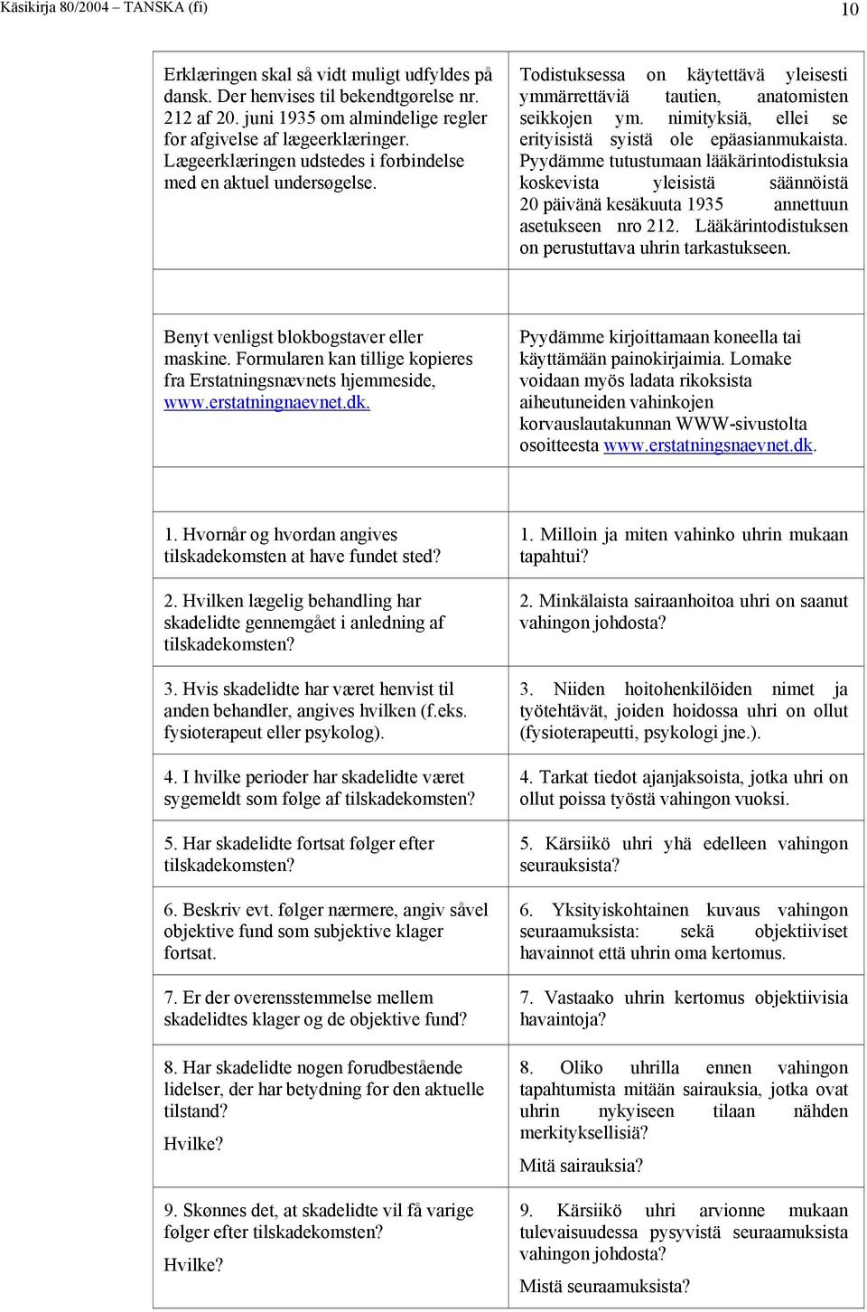 nimityksiä, ellei se erityisistä syistä ole epäasianmukaista. Pyydämme tutustumaan lääkärintodistuksia koskevista yleisistä säännöistä 20 päivänä kesäkuuta 1935 annettuun asetukseen nro 212.