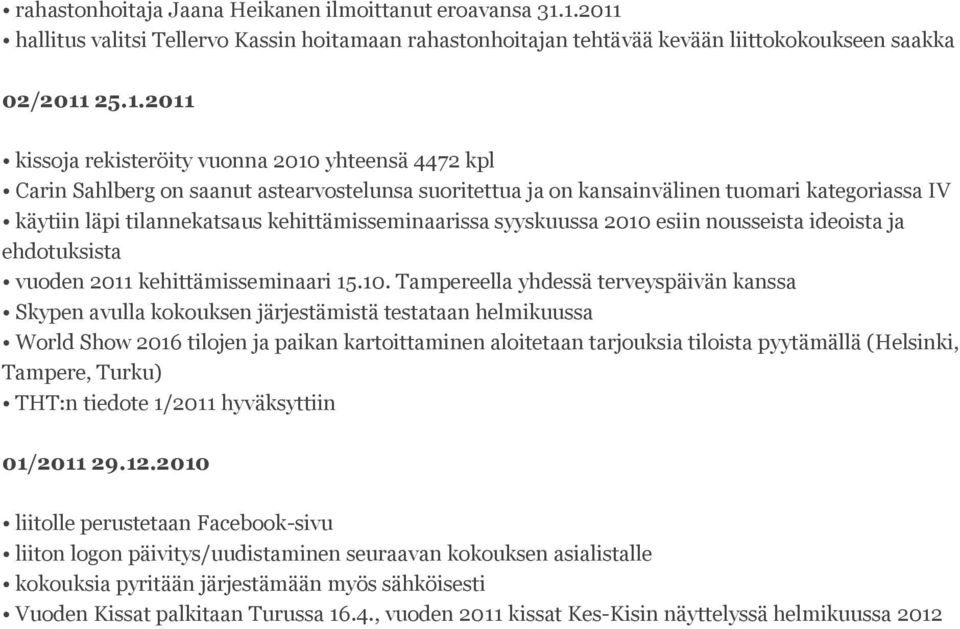 saanut astearvostelunsa suoritettua ja on kansainvälinen tuomari kategoriassa IV käytiin läpi tilannekatsaus kehittämisseminaarissa syyskuussa 2010 esiin nousseista ideoista ja ehdotuksista vuoden