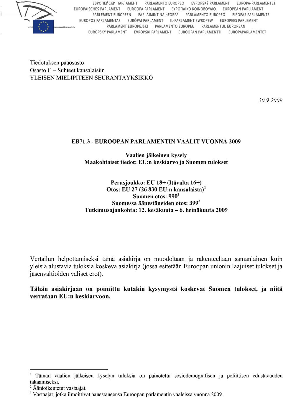 Suomen otos: 990 2 Suomessa äänestäneiden otos: 399 3 Tutkimusajankohta: 12. kesäkuuta 6.