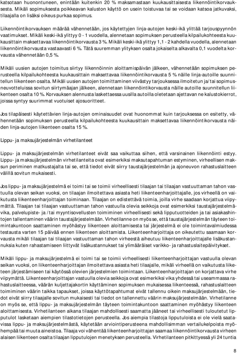 Liikennöintikorvauksen määrää vähennetään, jos käytettyjen linja-autojen keski-ikä ylittää tarjouspyynnön vaatimukset.