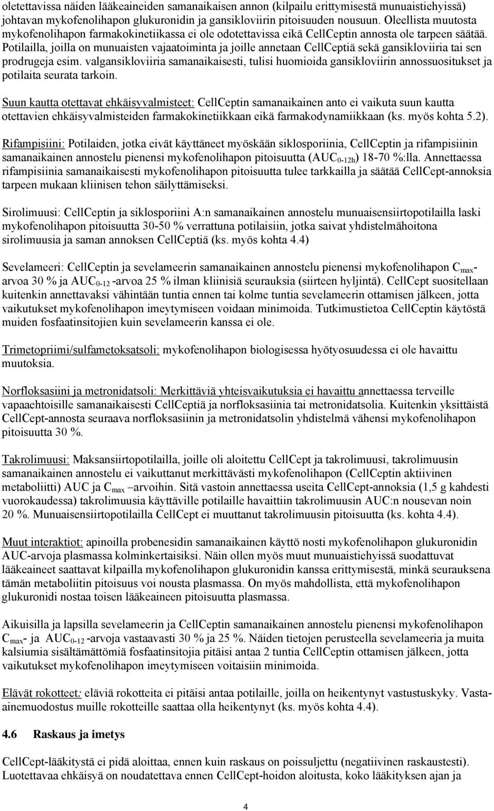Potilailla, joilla on munuaisten vajaatoiminta ja joille annetaan CellCeptiä sekä gansikloviiria tai sen prodrugeja esim.