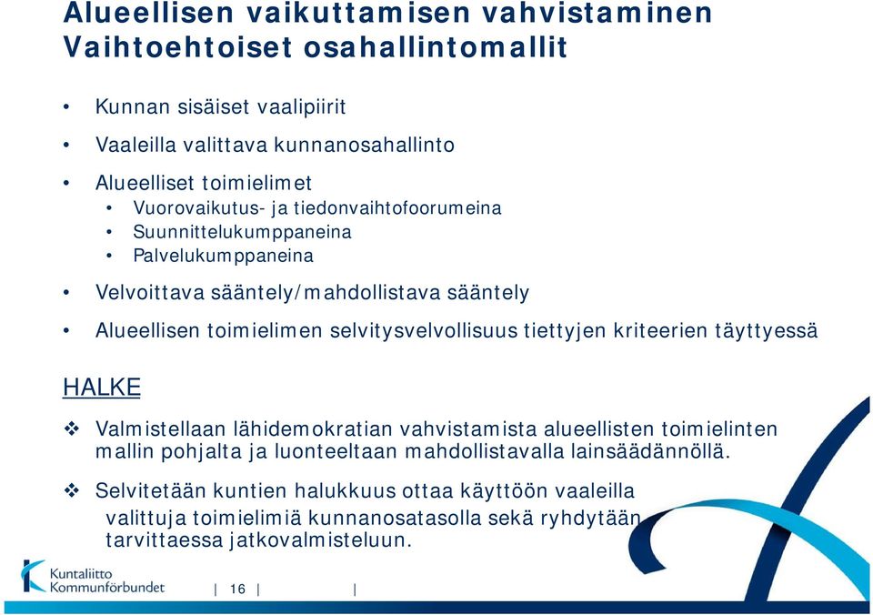 selvitysvelvollisuus tiettyjen kriteerien täyttyessä HALKE Valmistellaan lähidemokratian vahvistamista alueellisten toimielinten mallin pohjalta ja luonteeltaan