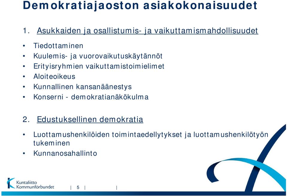 vuorovaikutuskäytännöt Erityisryhmien vaikuttamistoimielimet Aloiteoikeus Kunnallinen