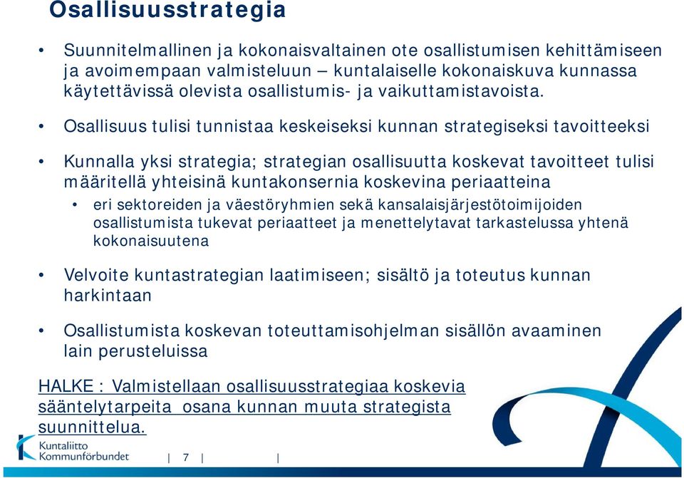 Osallisuus tulisi tunnistaa keskeiseksi kunnan strategiseksi tavoitteeksi Kunnalla yksi strategia; strategian osallisuutta koskevat tavoitteet tulisi määritellä yhteisinä kuntakonsernia koskevina