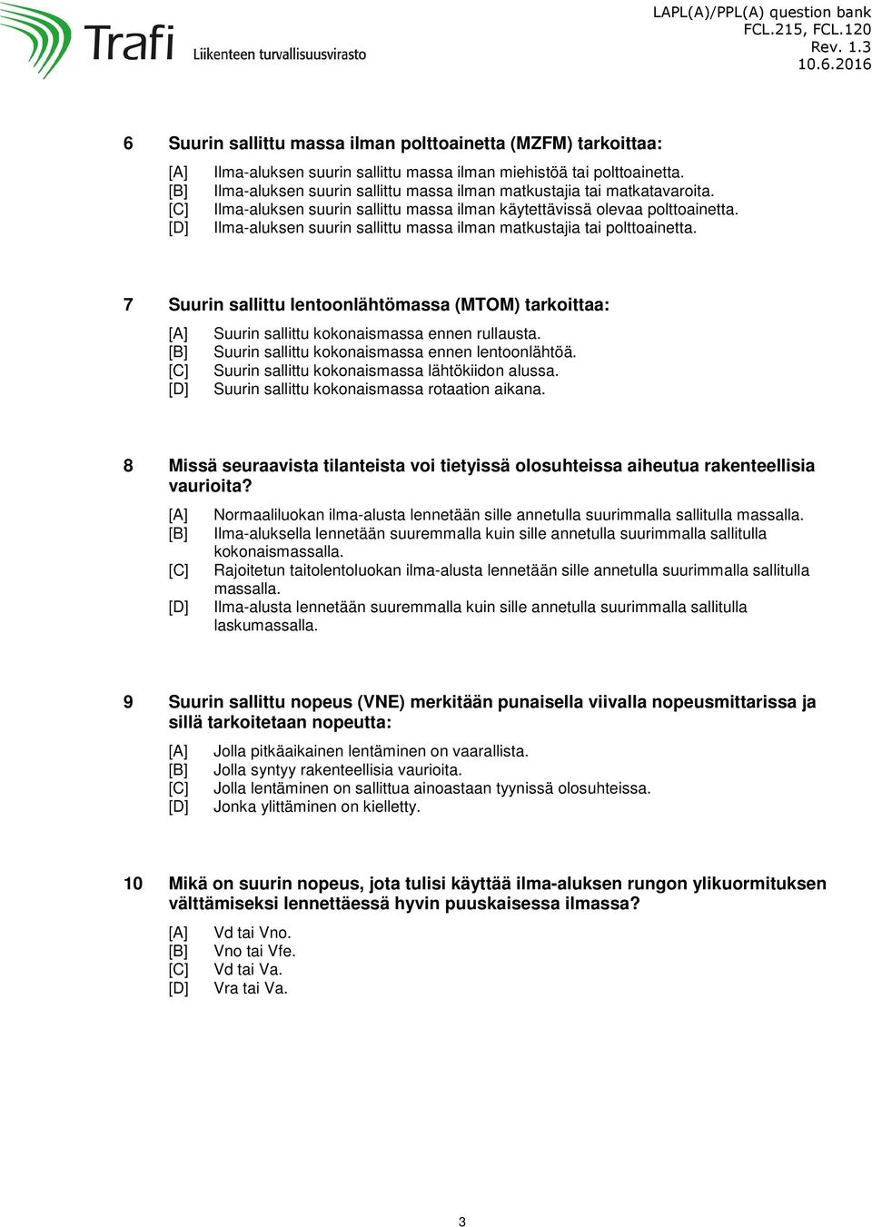 Ilma-aluksen suurin sallittu massa ilman matkustajia tai polttoainetta. 7 Suurin sallittu lentoonlähtömassa (MTOM) tarkoittaa: Suurin sallittu kokonaismassa ennen rullausta.