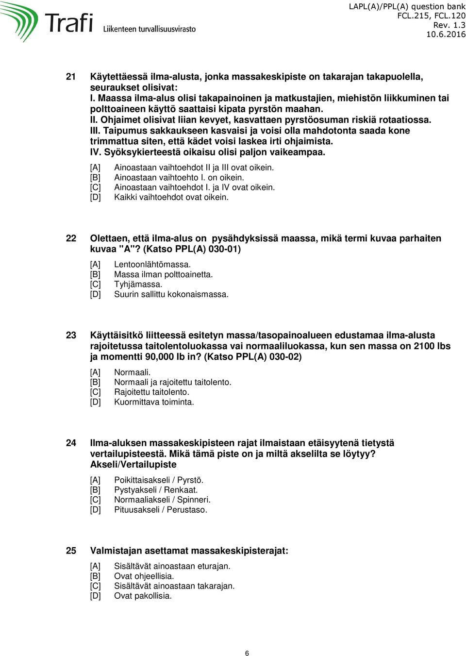 Ohjaimet olisivat liian kevyet, kasvattaen pyrstöosuman riskiä rotaatiossa. III.