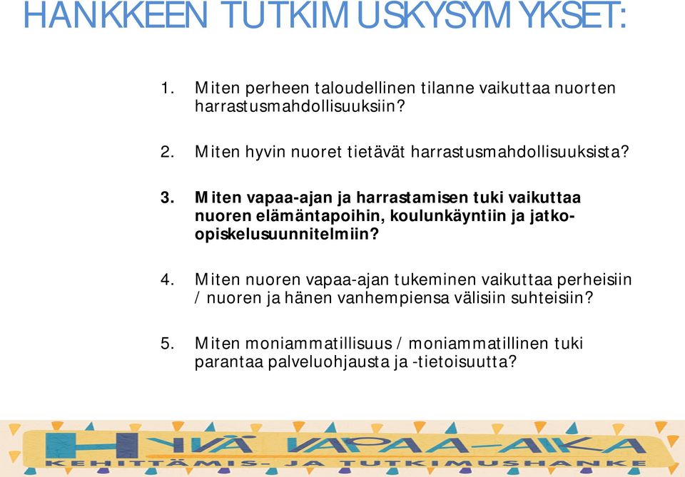 Miten vapaa-ajan ja harrastamisen tuki vaikuttaa nuoren elämäntapoihin, koulunkäyntiin ja jatkoopiskelusuunnitelmiin? 4.