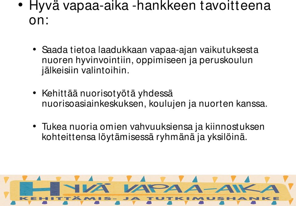 Kehittää nuorisotyötä yhdessä nuorisoasiainkeskuksen, koulujen ja nuorten kanssa.