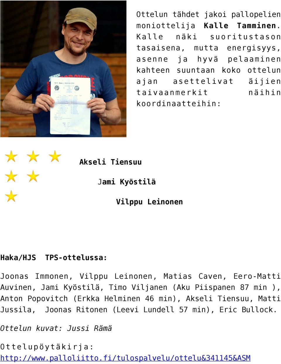 koordinaatteihin: Akseli Tiensuu Jami Kyöstilä Vilppu Leinonen Haka/HJS TPS-ottelussa: Joonas Immonen, Vilppu Leinonen, Matias Caven, Eero-Matti Auvinen, Jami