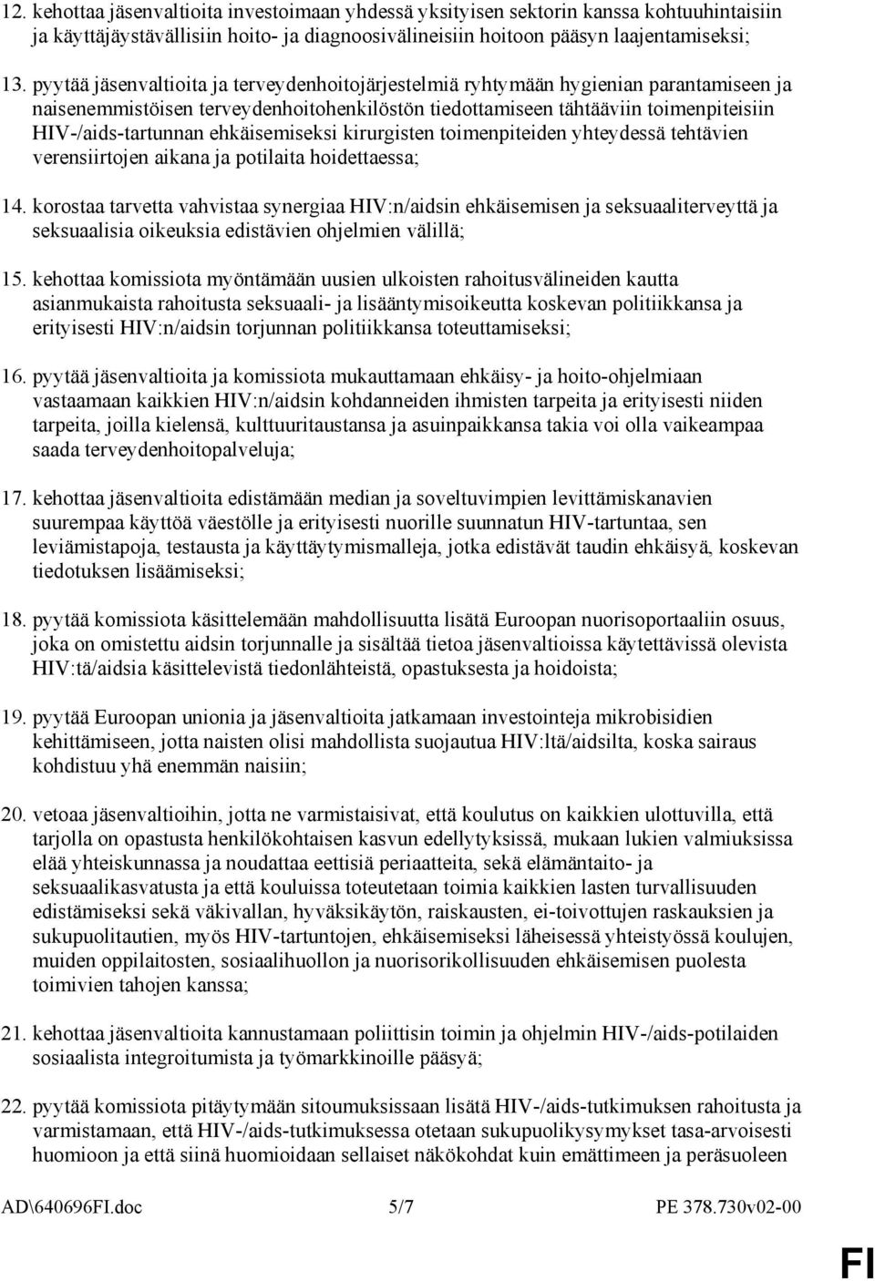 ehkäisemiseksi kirurgisten toimenpiteiden yhteydessä tehtävien verensiirtojen aikana ja potilaita hoidettaessa; 14.