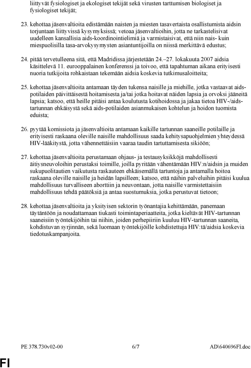 aids-koordinointielimiä ja varmistaisivat, että niin nais- kuin miespuolisilla tasa-arvokysymysten asiantuntijoilla on niissä merkittävä edustus; 24.