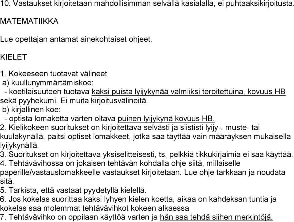 b) kirjallinen koe: - optista lomaketta varten oltava puinen lyijykynä kovuus HB. 2.