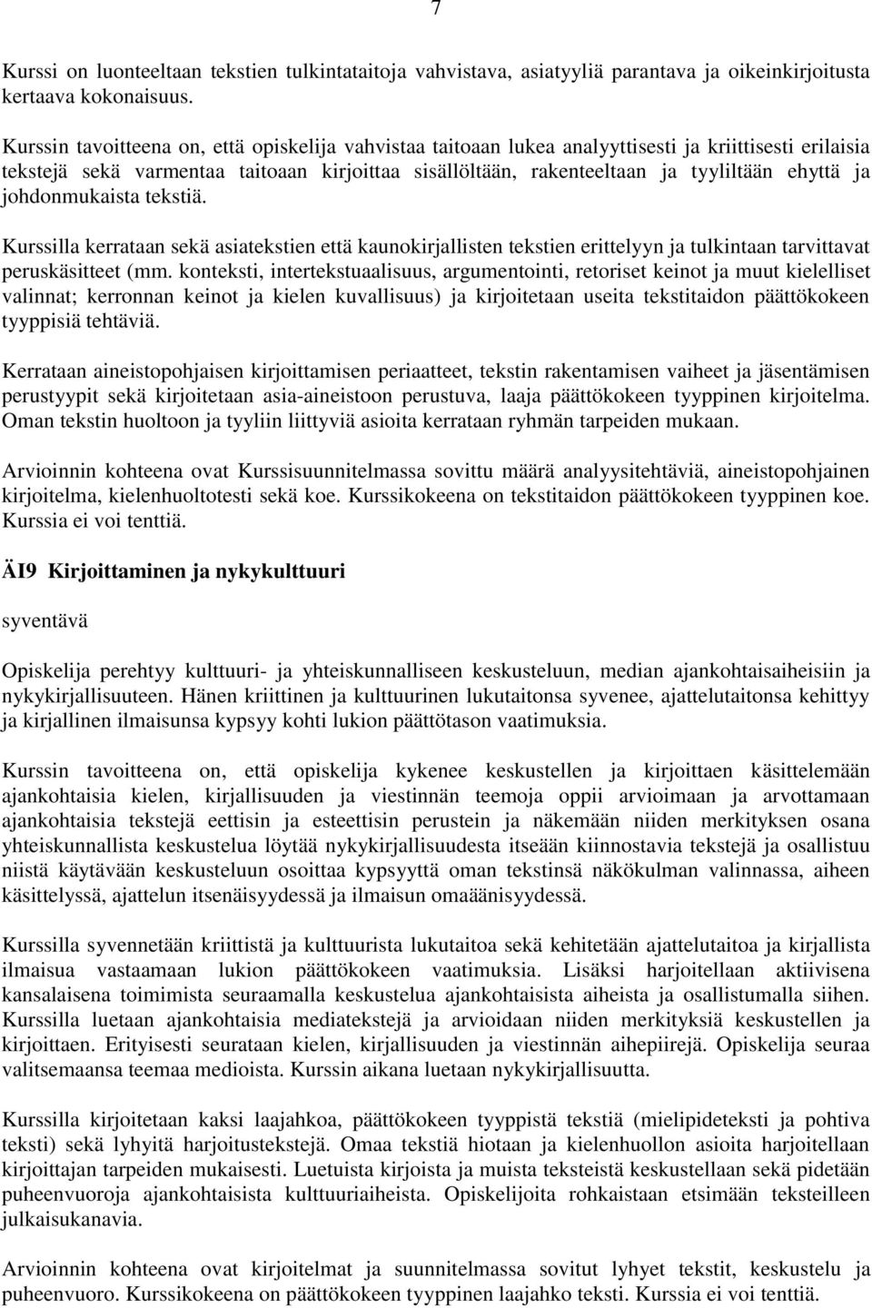 ja johdonmukaista tekstiä. Kurssilla kerrataan sekä asiatekstien että kaunokirjallisten tekstien erittelyyn ja tulkintaan tarvittavat peruskäsitteet (mm.