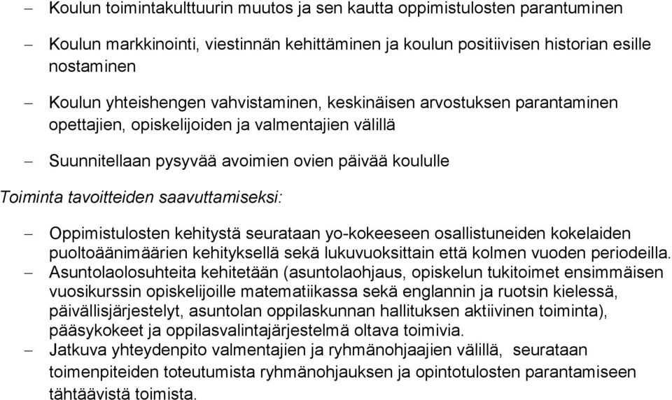 Oppimistulosten kehitystä seurataan yo-kokeeseen osallistuneiden kokelaiden puoltoäänimäärien kehityksellä sekä lukuvuoksittain että kolmen vuoden periodeilla.