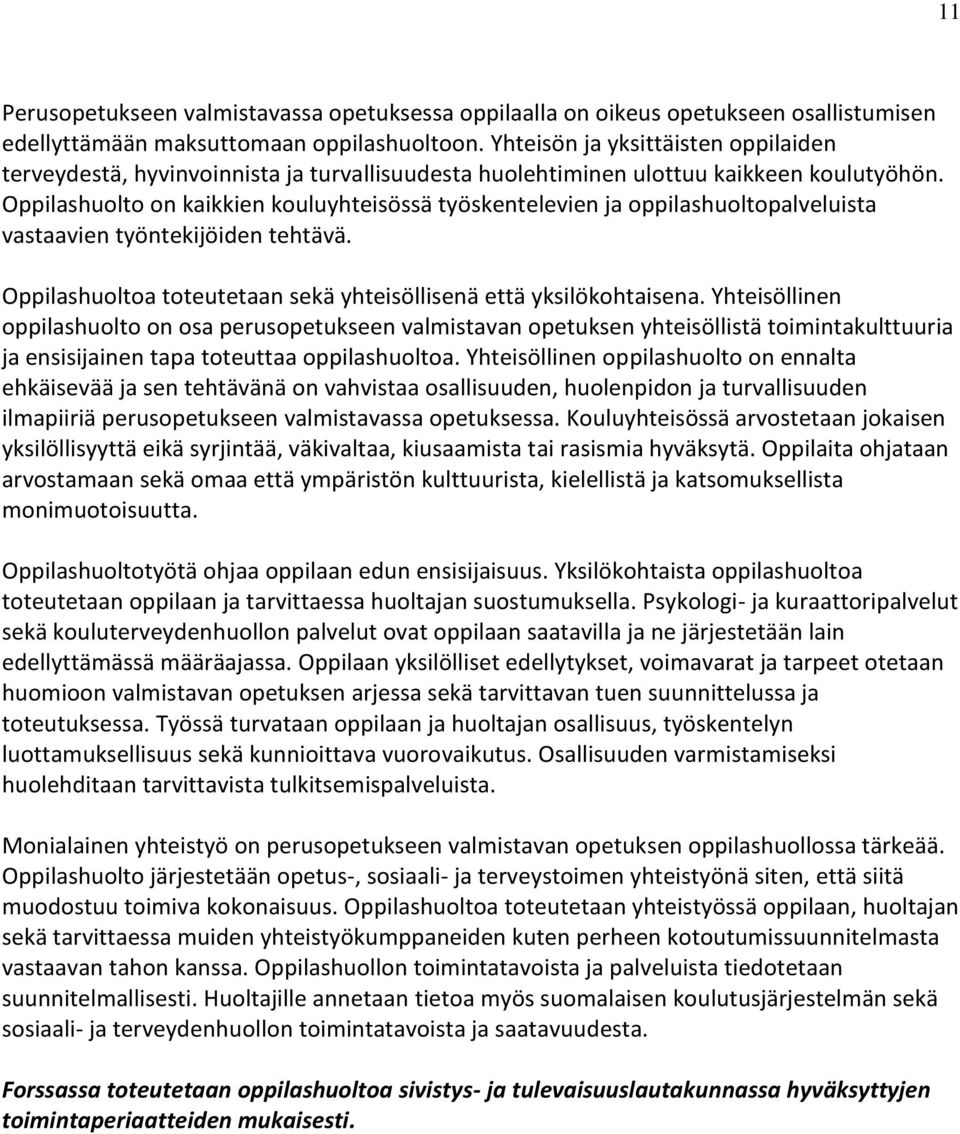 Oppilashuolto on kaikkien kouluyhteisössä työskentelevien ja oppilashuoltopalveluista vastaavien työntekijöiden tehtävä. Oppilashuoltoa toteutetaan sekä yhteisöllisenä että yksilökohtaisena.
