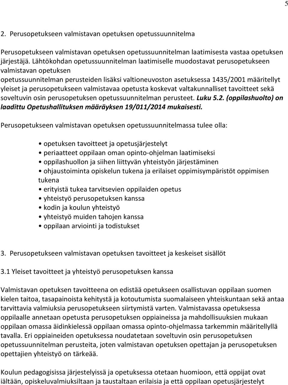 perusopetukseen valmistavaa opetusta koskevat valtakunnalliset tavoitteet sekä soveltuvin osin perusopetuksen opetussuunnitelman perusteet. Luku 5.2.