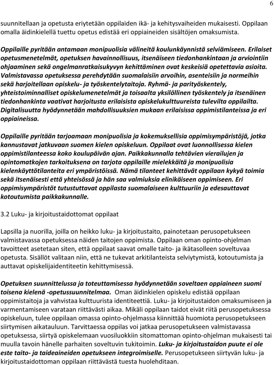 Erilaiset opetusmenetelmät, opetuksen havainnollisuus, itsenäiseen tiedonhankintaan ja arviointiin ohjaaminen sekä ongelmanratkaisukyvyn kehittäminen ovat keskeisiä opetettavia asioita.