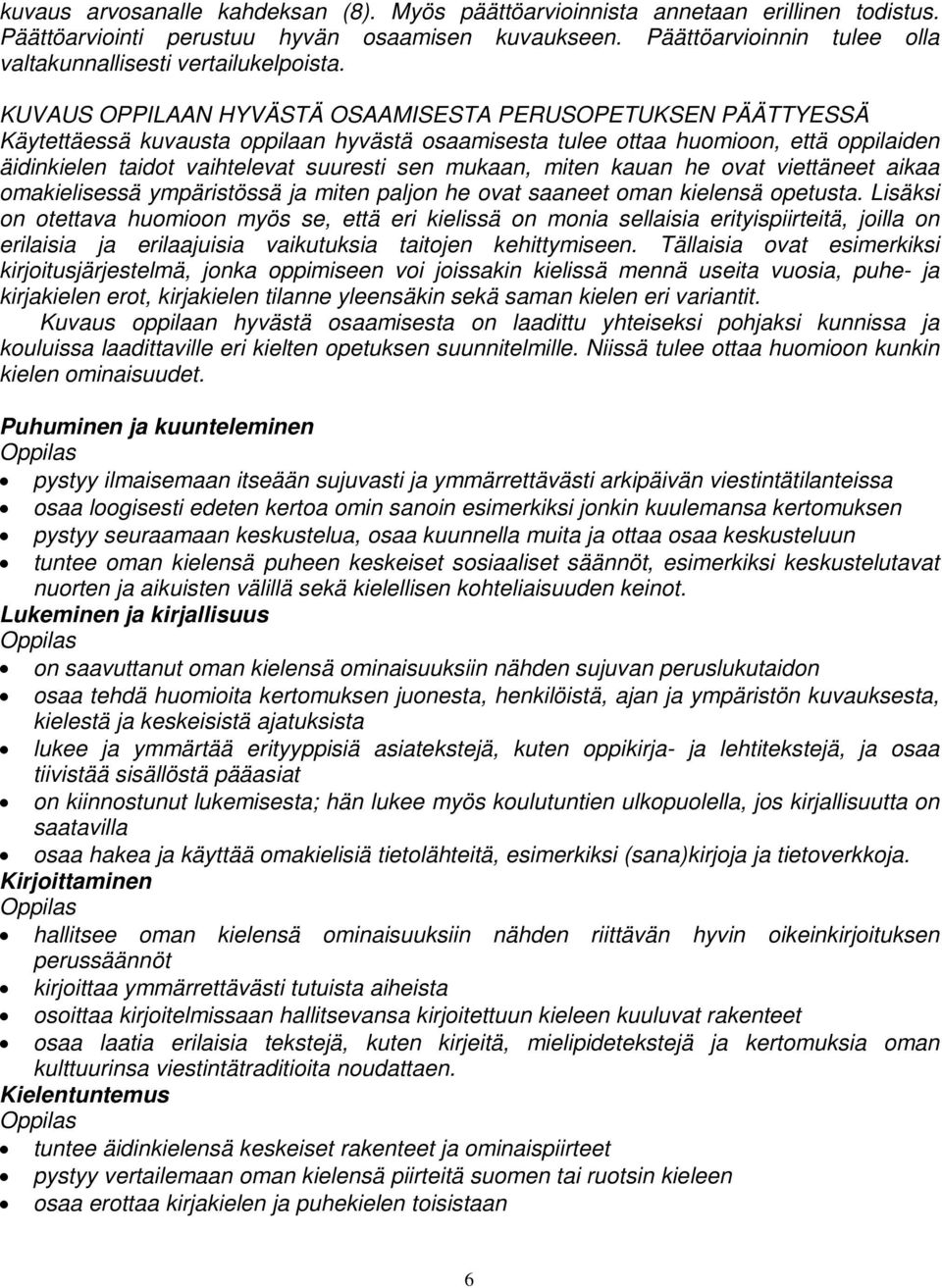 KUVAUS OPPILAAN HYVÄSTÄ OSAAMISESTA PERUSOPETUKSEN PÄÄTTYESSÄ Käytettäessä kuvausta oppilaan hyvästä osaamisesta tulee ottaa huomioon, että oppilaiden äidinkielen taidot vaihtelevat suuresti sen