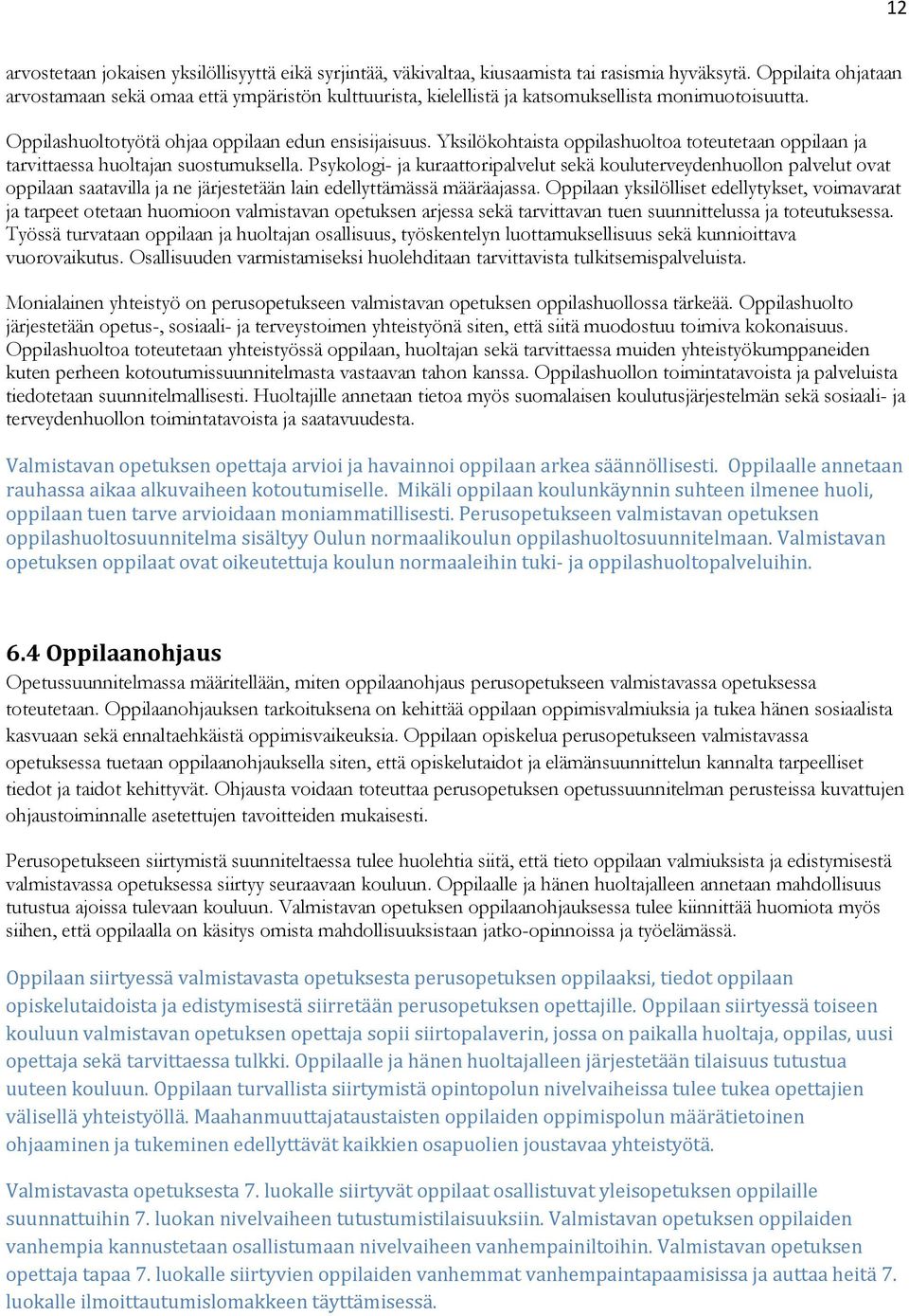 Yksilökohtaista oppilashuoltoa toteutetaan oppilaan ja tarvittaessa huoltajan suostumuksella.