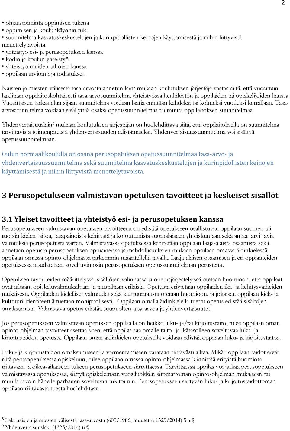 Naisten ja miesten välisestä tasa-arvosta annetun lain 8 mukaan koulutuksen järjestäjä vastaa siitä, että vuosittain laaditaan oppilaitoskohtaisesti tasa-arvosuunnitelma yhteistyössä henkilöstön ja