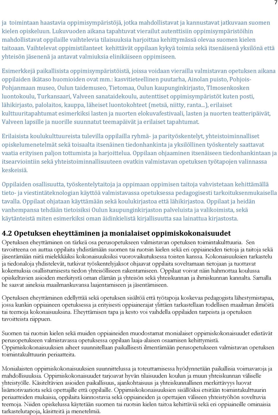 Vaihtelevat oppimistilanteet kehittävät oppilaan kykyä toimia sekä itsenäisenä yksilönä että yhteisön jäsenenä ja antavat valmiuksia elinikäiseen oppimiseen.