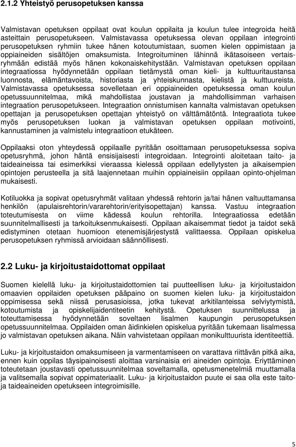 Integroituminen lähinnä ikätasoiseen vertaisryhmään edistää myös hänen kokonaiskehitystään.