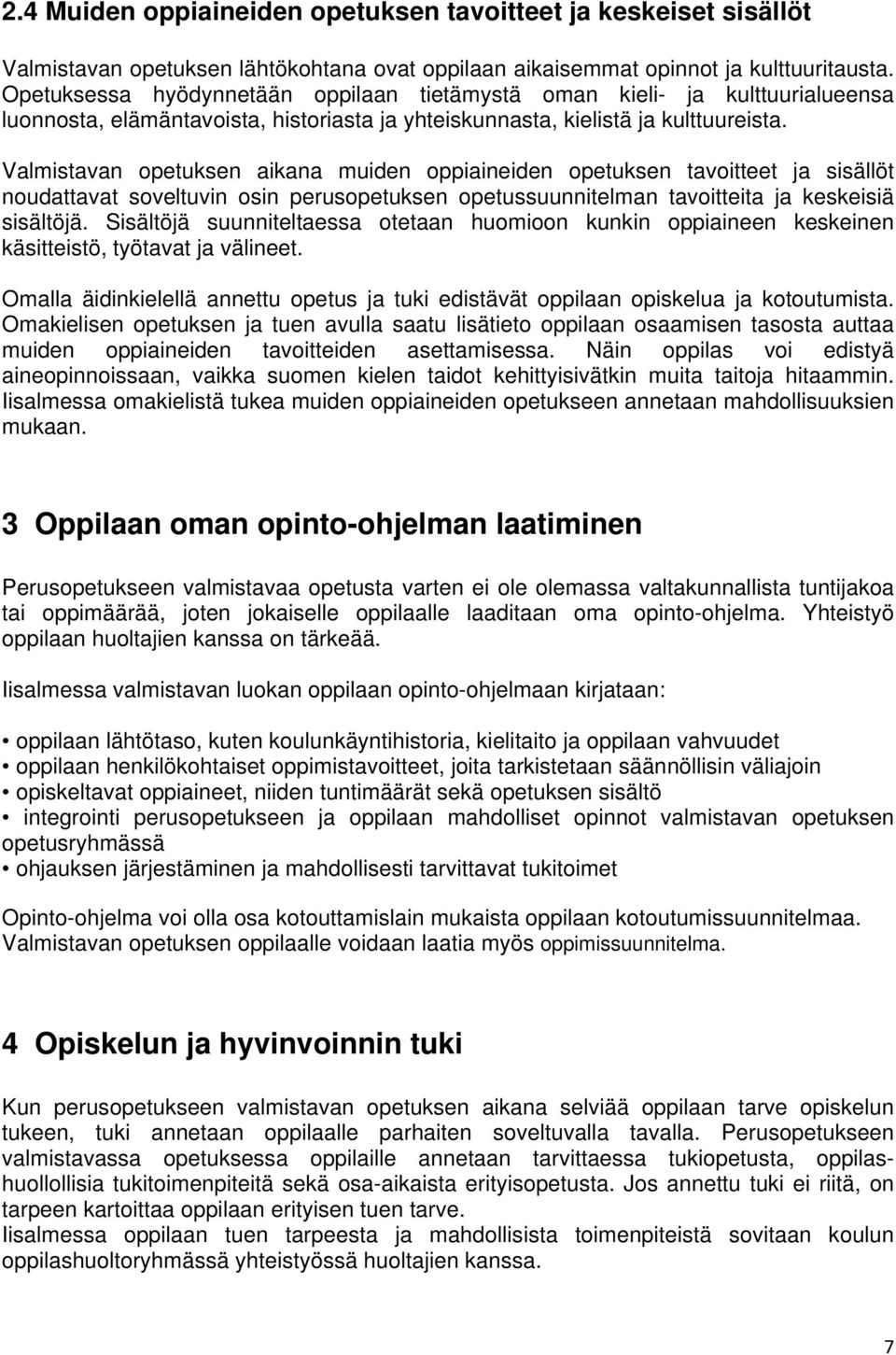 Valmistavan opetuksen aikana muiden oppiaineiden opetuksen tavoitteet ja sisällöt noudattavat soveltuvin osin perusopetuksen opetussuunnitelman tavoitteita ja keskeisiä sisältöjä.