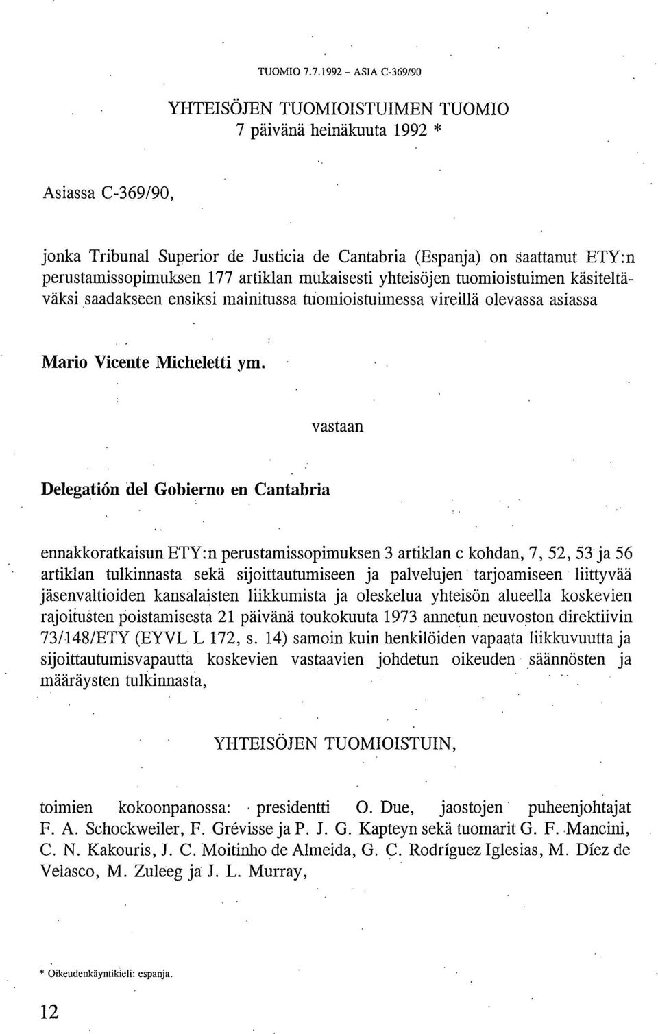 177 artiklan mukaisesti yhteisöjen tuomioistuimen käsiteltäväksi saadakseen ensiksi mainitussa tuomioistuimessa vireillä olevassa asiassa Mario Vicente Micheletti ym.