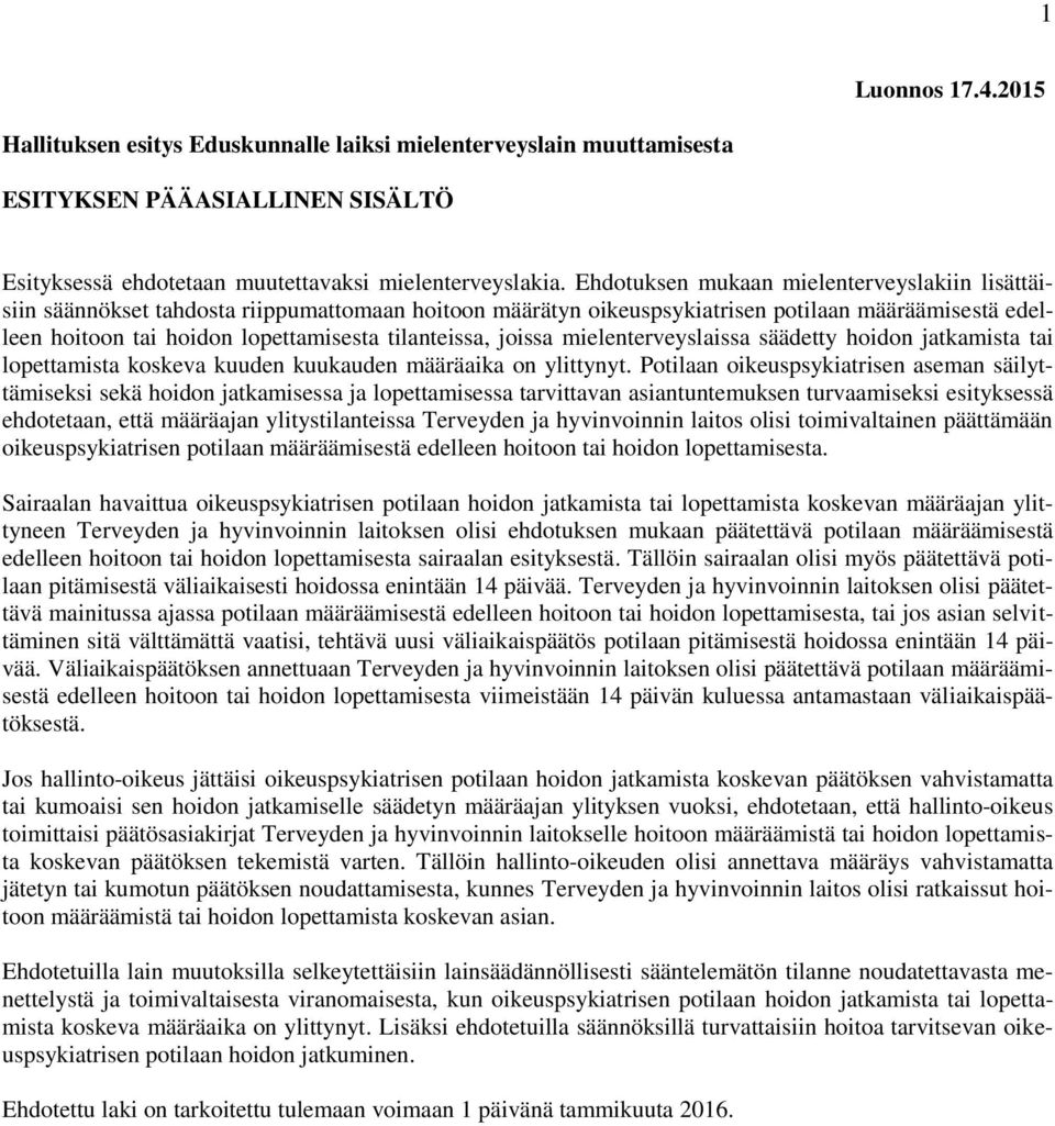 tilanteissa, joissa mielenterveyslaissa säädetty hoidon jatkamista tai lopettamista koskeva kuuden kuukauden määräaika on ylittynyt.