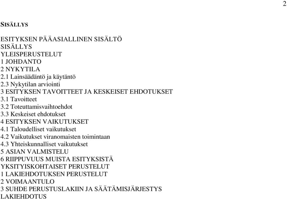 3 Keskeiset ehdotukset 4 ESITYKSEN VAIKUTUKSET 4.1 Taloudelliset vaikutukset 4.2 Vaikutukset viranomaisten toimintaan 4.