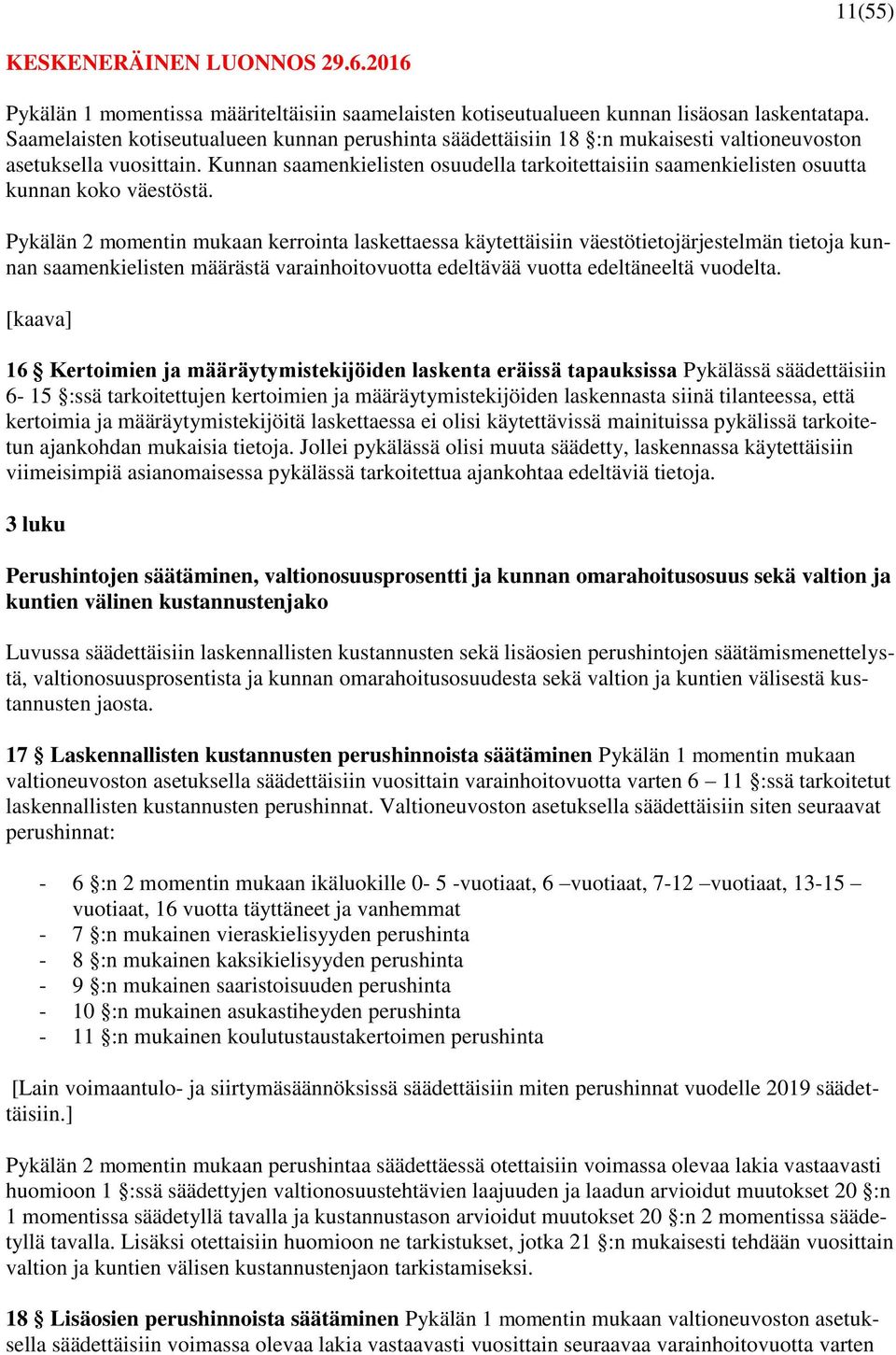 Kunnan saamenkielisten osuudella tarkoitettaisiin saamenkielisten osuutta kunnan koko väestöstä.