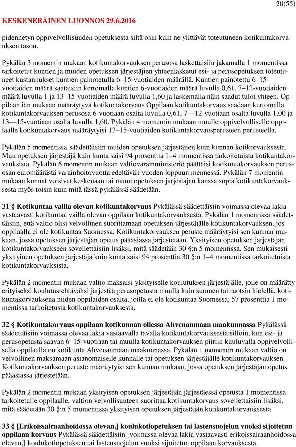 kustannukset kuntien painotetulla 6 15-vuotiaiden määrällä.