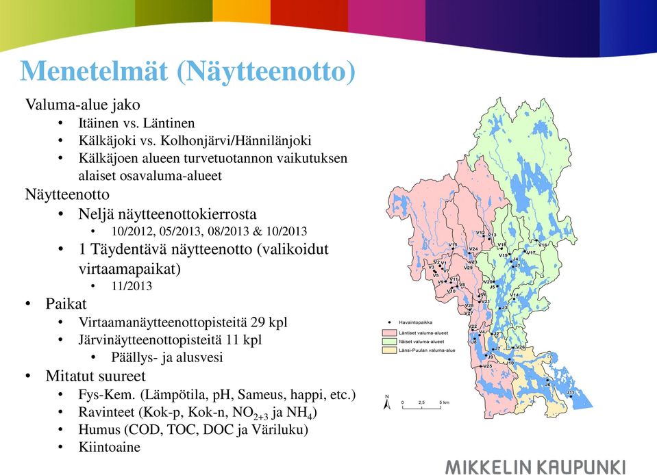 10/2012, 05/2013, 08/2013 & 10/2013 1 Täydentävä näytteenotto (valikoidut virtaamapaikat) 11/2013 Paikat Virtaamanäytteenottopisteitä 29