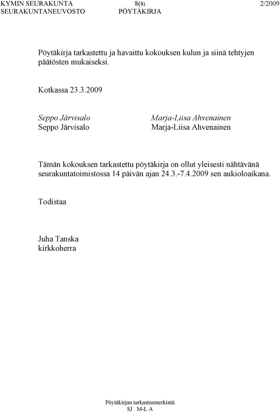 3.2009 Seppo Järvisalo Seppo Järvisalo Marja-Liisa Ahvenainen Marja-Liisa Ahvenainen Tämän