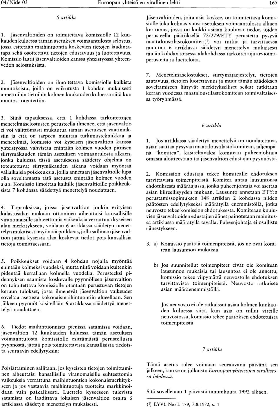 edustavuus ja luotettavuus. Komissio laatii jäsenvaltioiden kanssa yhteistyössä yhteenvedon selostuksista. 2.