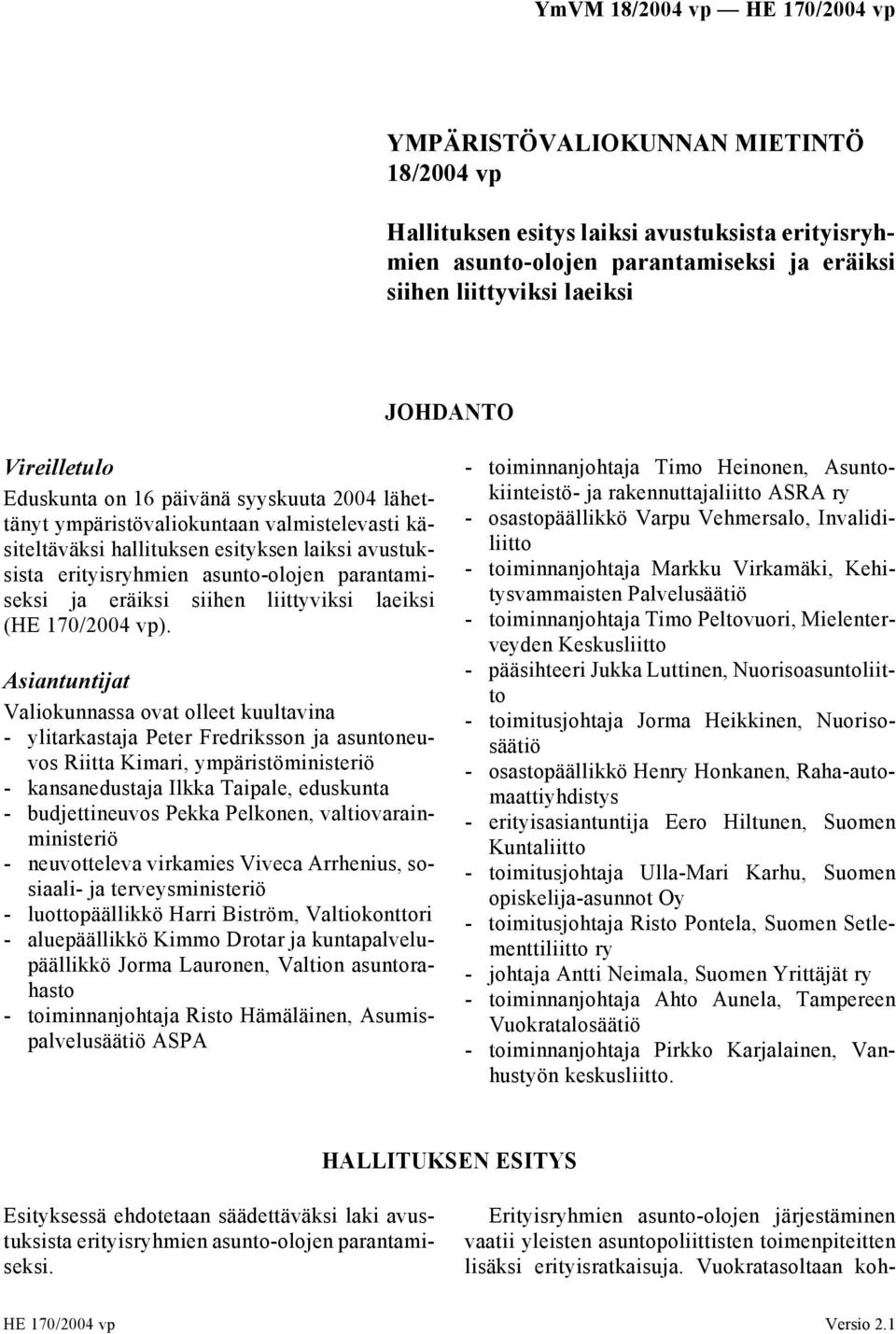liittyviksi laeiksi (HE 170/2004 vp).