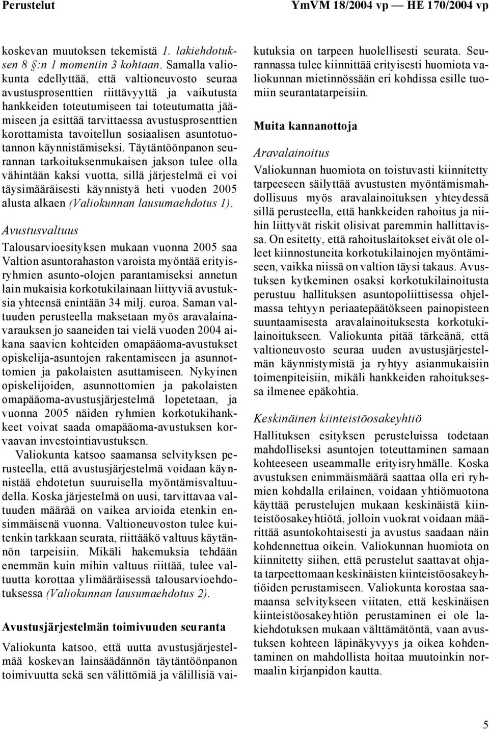korottamista tavoitellun sosiaalisen asuntotuotannon käynnistämiseksi.