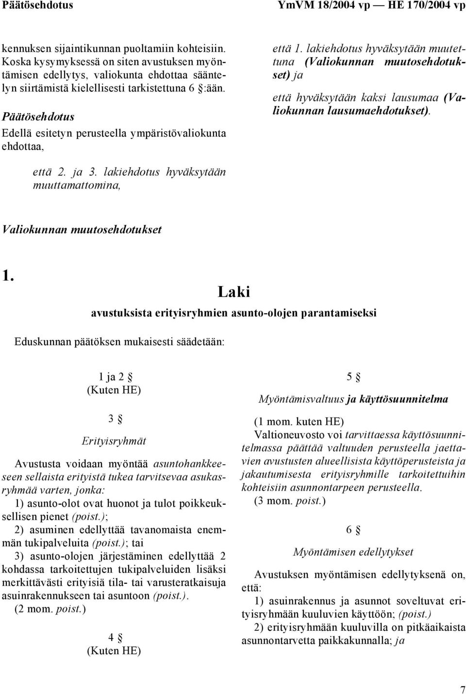 Päätösehdotus Edellä esitetyn perusteella ympäristövaliokunta ehdottaa, että 1.