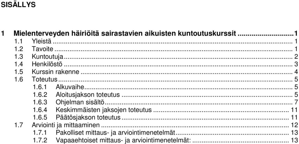 .. 7 1.6.4 Keskimmäisten jaksojen toteutus... 11 1.6.5 Päätösjakson toteutus... 11 1.7 Arviointi ja mittaaminen... 12 1.7.1 Pakolliset mittaus- ja arviointimenetelmät.