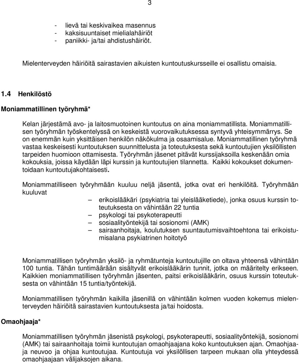 Moniammatillisen työryhmän työskentelyssä on keskeistä vuorovaikutuksessa syntyvä yhteisymmärrys. Se on enemmän kuin yksittäisen henkilön näkökulma ja osaamisalue.