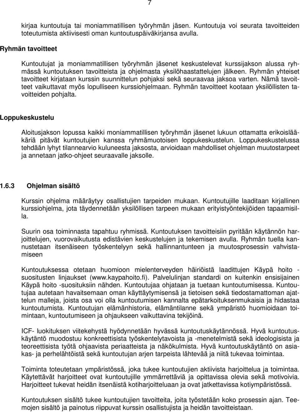 Ryhmän yhteiset tavoitteet kirjataan kurssin suunnittelun pohjaksi sekä seuraavaa jaksoa varten. Nämä tavoitteet vaikuttavat myös lopulliseen kurssiohjelmaan.