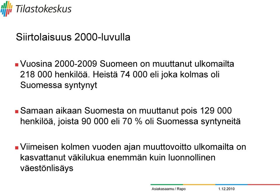 Heistä 74 000 eli joka kolmas oli Suomessa syntynyt Samaan aikaan Suomesta on muuttanut pois