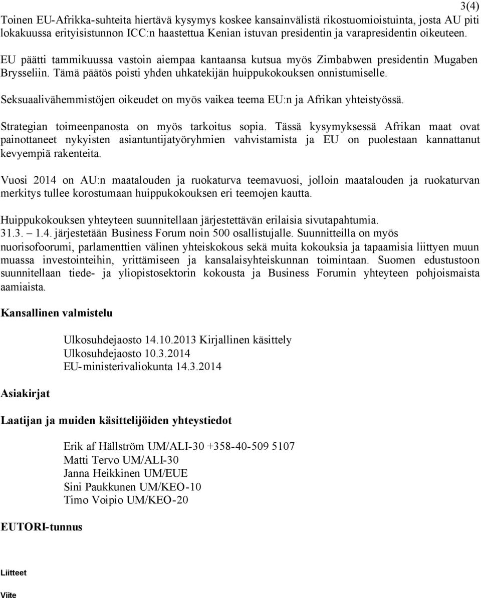 Seksuaalivähemmistöjen oikeudet on myös vaikea teema EU:n ja Afrikan yhteistyössä. Strategian toimeenpanosta on myös tarkoitus sopia.