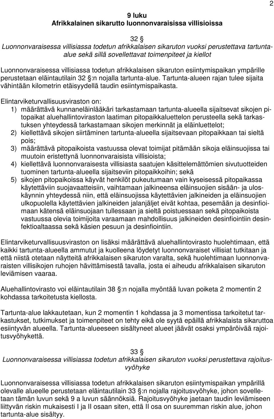 Tartunta-alueen rajan tulee sijaita vähintään kilometrin etäisyydellä taudin esiintymispaikasta.