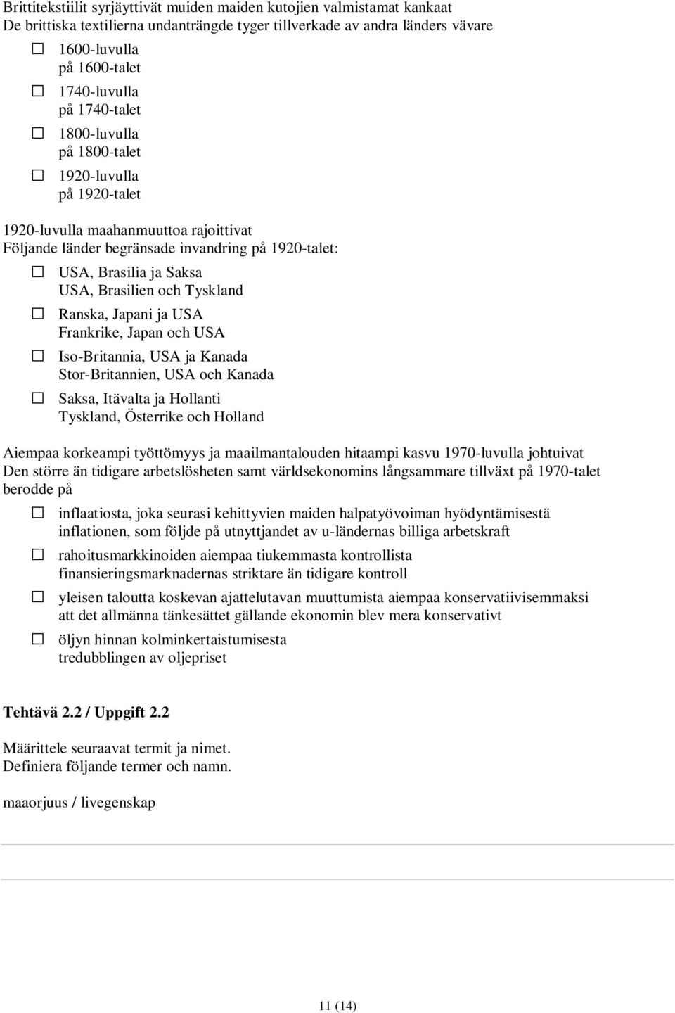 Tyskland Ranska, Japani ja USA Frankrike, Japan och USA Iso-Britannia, USA ja Kanada Stor-Britannien, USA och Kanada Saksa, Itävalta ja Hollanti Tyskland, Österrike och Holland Aiempaa korkeampi